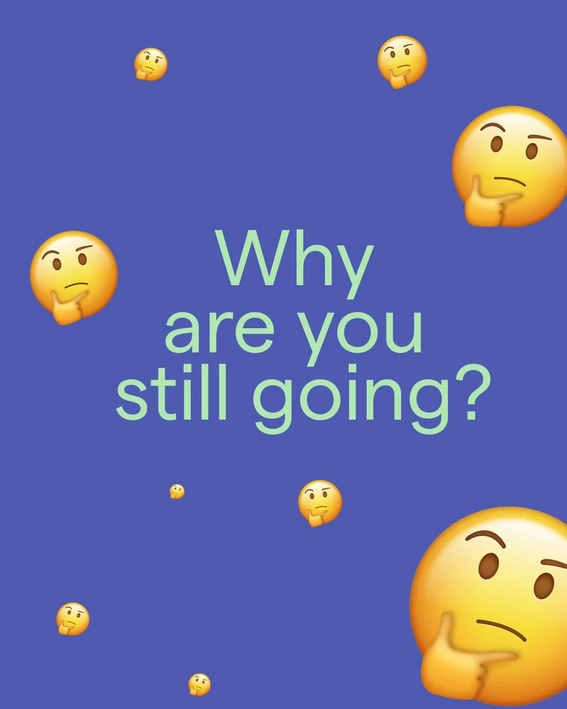 Don’t Swipe series, slide 4: Why are you still going?